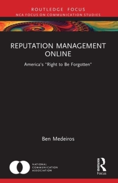 Cover for Medeiros, Ben (Newman University in Wichita, KS, USA) · Reputation Management Online: America's &quot;Right to Be Forgotten&quot; - NCA Focus on Communication Studies (Paperback Book) (2023)