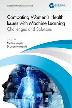 Combating Women's Health Issues with Machine Learning: Challenges and Solutions - Biomedical and Robotics Healthcare - - Books - Taylor & Francis Ltd - 9781032457529 - April 13, 2025