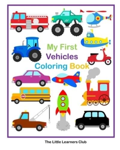 My First Vehicles Coloring Book - 29 Simple Vehicle Coloring Pages for Toddlers - The Little Learners Club - Bøker - Blurb - 9781034721529 - 26. april 2024