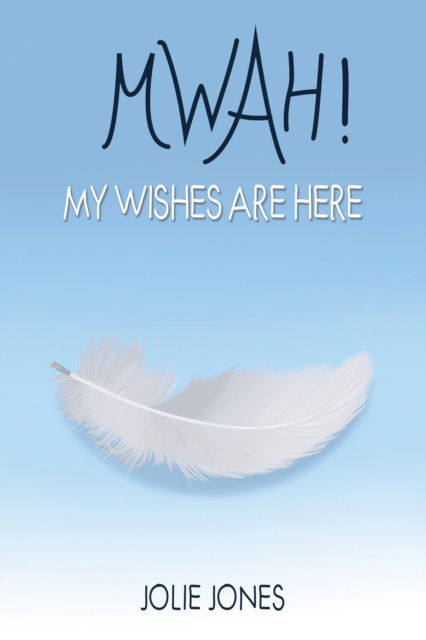 Mwah! My Wishes Are Here - Jolie Jones - Książki - Austin Macauley Publishers - 9781035849529 - 19 lipca 2024