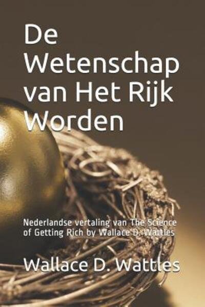 Cover for Wallace D. Wattles · De Wetenschap van Het Rijk Worden (Paperback Book) (2019)
