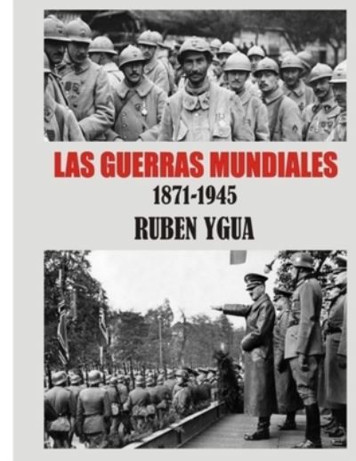 Las Guerras Mundiales - Ruben Ygua - Books - Independently Published - 9781075580529 - June 22, 2019