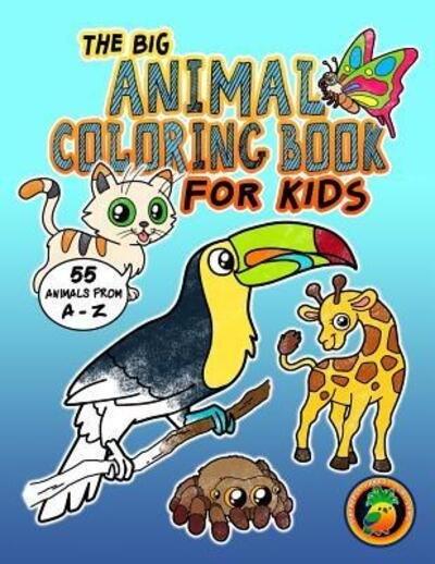 Cover for Pineapple Parrot Publishing · The Big Animal Coloring Book for Kids - 55 Animals from A-Z (Paperback Bog) (2019)