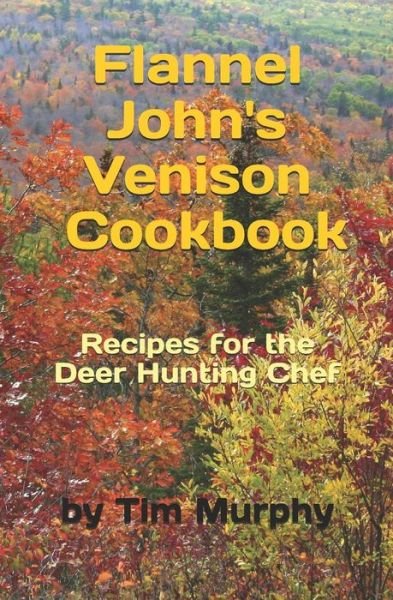 Cover for Tim Murphy · Flannel John's Venison Cookbook (Paperback Bog) (2019)