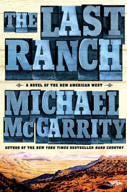 Cover for Michael McGarrity · The Last Ranch: A Novel of the New American West - The American West Trilogy (Pocketbok) (2017)