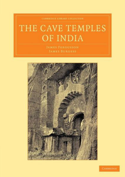 Cover for James Fergusson · The Cave Temples of India - Cambridge Library Collection - Perspectives from the Royal Asiatic Society (Paperback Bog) (2013)