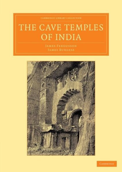Cover for James Fergusson · The Cave Temples of India - Cambridge Library Collection - Perspectives from the Royal Asiatic Society (Paperback Book) (2013)