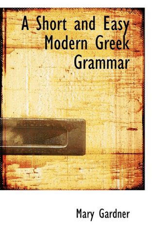 Cover for Mary Gardner · A Short and Easy Modern Greek Grammar (Paperback Book) [Bilingual edition] (2009)