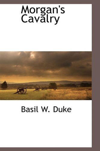 Cover for Basil W. Duke · Morgan's Cavalry (Hardcover Book) (2009)