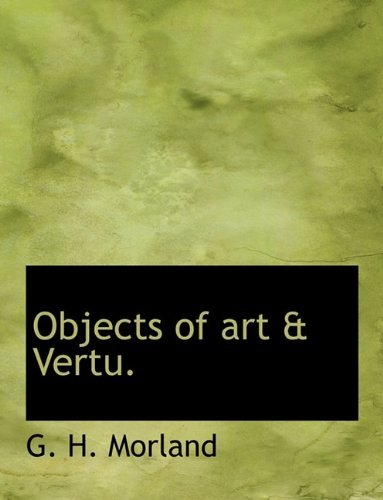 Cover for G H Morland · Objects of Art &amp; Vertu. (Pocketbok) [Large type / large print edition] (2009)