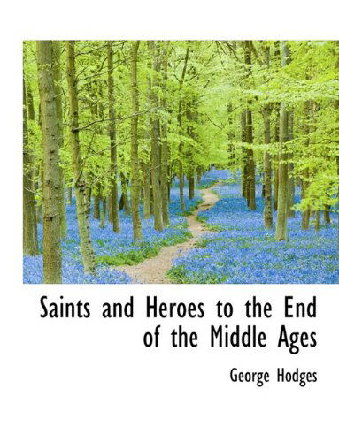 Cover for George Hodges · Saints and Heroes to the End of the Middle Ages (Paperback Book) [Large type / large print edition] (2009)