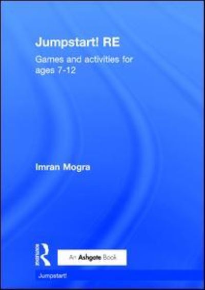 Cover for Mogra, Imran (Birmingham City University, UK) · Jumpstart! RE: Games and activities for ages 7-12 - Jumpstart (Hardcover Book) (2017)