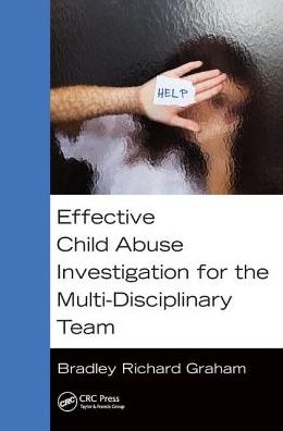 Cover for Graham, Bradley Richard (Tacoma Police Department, Washington, USA) · Effective Child Abuse Investigation for the Multi-Disciplinary Team (Hardcover Book) (2017)