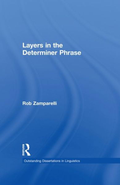 Layers in the Determiner Phrase - Outstanding Dissertations in Linguistics - Rob Zamparelli - Bücher - Taylor & Francis Ltd - 9781138979529 - 4. Mai 2016