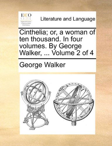 Cover for George Walker · Cinthelia; Or, a Woman of Ten Thousand. in Four Volumes. by George Walker, ...  Volume 2 of 4 (Paperback Book) (2010)