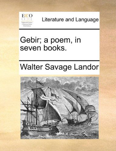 Gebir; a Poem, in Seven Books. - Walter Savage Landor - Książki - Gale ECCO, Print Editions - 9781140846529 - 28 maja 2010