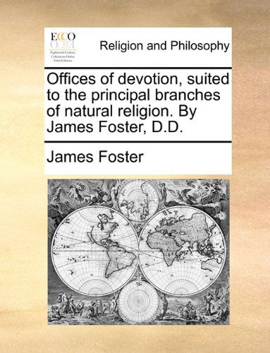 Cover for James Foster · Offices of Devotion, Suited to the Principal Branches of Natural Religion. by James Foster, D.d. (Paperback Book) (2010)