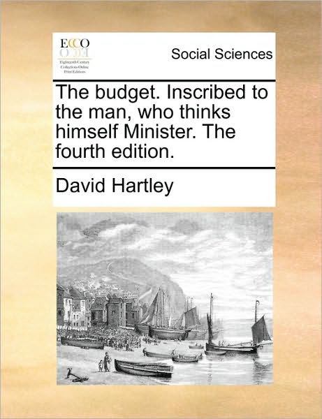 Cover for David Hartley · The Budget. Inscribed to the Man, Who Thinks Himself Minister. the Fourth Edition. (Paperback Book) (2010)