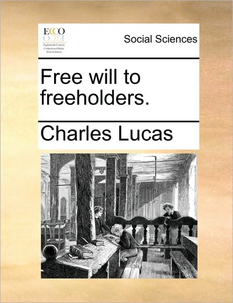 Cover for Charles Lucas · Free Will to Freeholders. (Paperback Book) (2010)