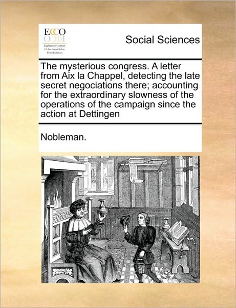 Cover for Nobleman · The Mysterious Congress. a Letter from Aix La Chappel, Detecting the Late Secret Negociations There; Accounting for the Extraordinary Slowness of the Oper (Paperback Book) (2010)