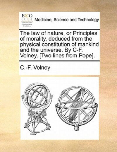 Cover for Volney · The Law of Nature, or Principles of Morality, Deduced from the Physical Constitution of Mankind and the Universe. by C-f. Volney. [two Lines from Pope]. (Paperback Book) (2010)