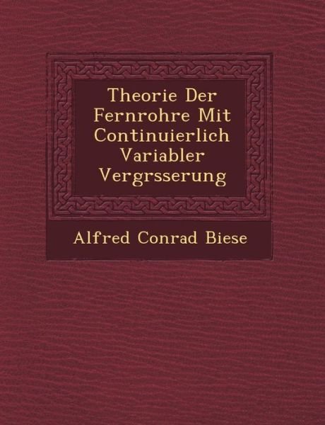 Cover for Alfred Conrad Biese · Theorie Der Fernrohre Mit Continuierlich Variabler Vergr Sserung (Paperback Book) (2012)