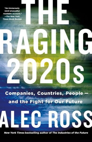 Cover for Alec Ross · The Raging 2020s: Companies, Countries, People - and the Fight for Our Future (Paperback Book) (2022)
