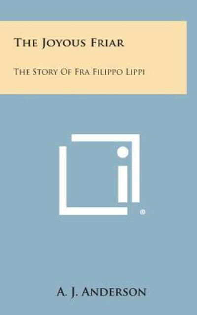 Cover for A J Anderson · The Joyous Friar: the Story of fra Filippo Lippi (Innbunden bok) (2013)