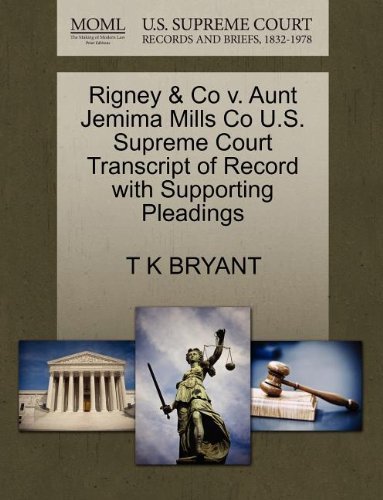 Cover for T K Bryant · Rigney &amp; Co V. Aunt Jemima Mills Co U.s. Supreme Court Transcript of Record with Supporting Pleadings (Taschenbuch) (2011)