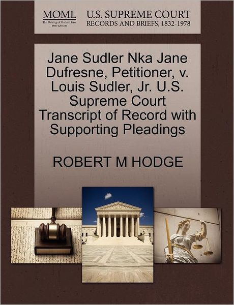 Cover for Robert M Hodge · Jane Sudler Nka Jane Dufresne, Petitioner, V. Louis Sudler, Jr. U.s. Supreme Court Transcript of Record with Supporting Pleadings (Paperback Book) (2011)