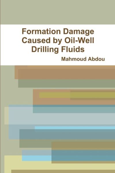 Cover for Mahmoud Abdou · Formation Damage Caused by Oil-Well Drilling Fluids (Book) (2014)