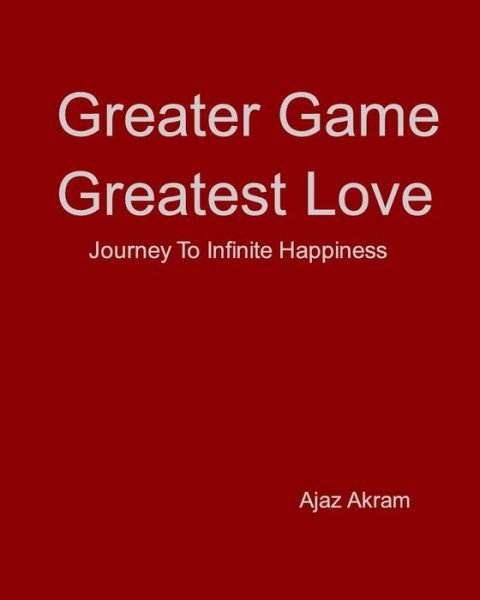 Greater Game Greatest Love - Ajaz Akram - Libros - Blurb - 9781320886529 - 10 de marzo de 2015