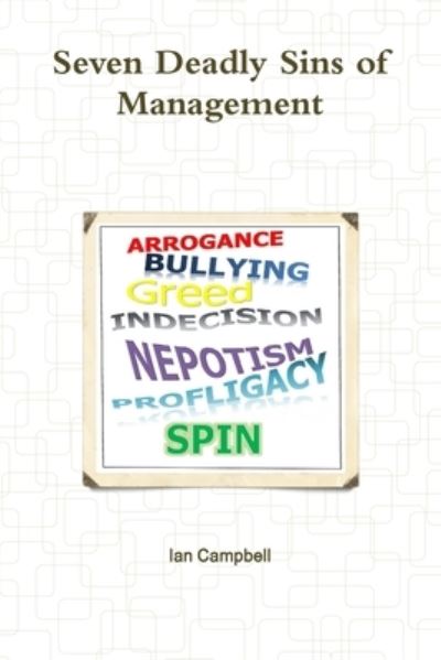 Seven Deadly Sins of Management - Ian Campbell - Books - Lulu Press, Inc. - 9781326970529 - March 7, 2017