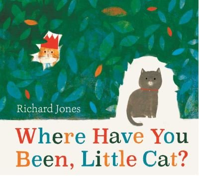Cover for Richard Jones · Where Have You Been, Little Cat?: A Sunday Times Children's Book of the Week (Hardcover bog) (2022)