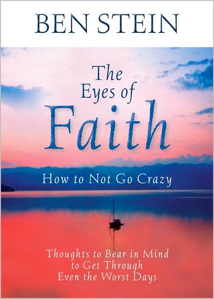 Cover for Ben Stein · The Eyes of Faith: How to Not Go Crazy: Thoughts to Bear in Mind to Get Through Even the Worst Days (Paperback Bog) (2009)