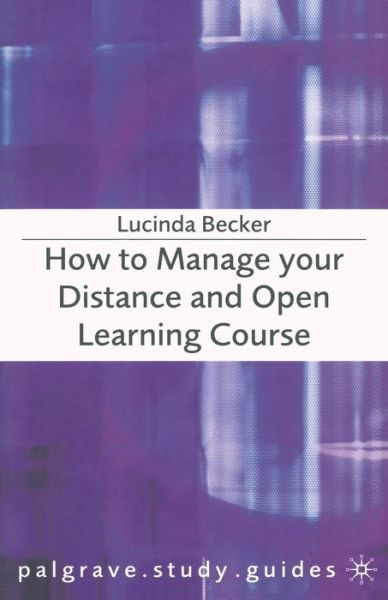 How to Manage your Distance and Open Learning Course - Macmillan Study Skills - Lucinda Becker - Livros - Bloomsbury Publishing PLC - 9781403921529 - 27 de julho de 2004