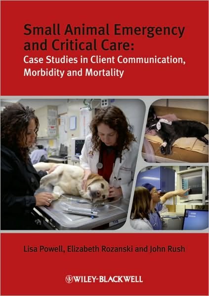 Small Animal Emergency and Critical Care: Case Studies in Client Communication, Morbidity and Mortality - Powell, Lisa (University of Minnesota, College of Veterinary Medicine) - Boeken - John Wiley and Sons Ltd - 9781405167529 - 24 september 2010
