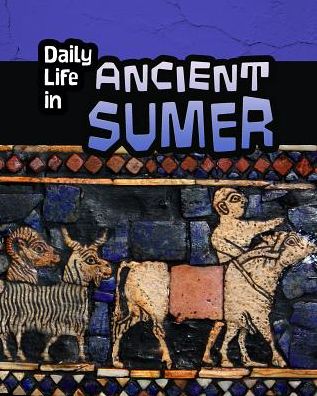 Cover for Nick Hunter · Daily Life in Ancient Sumer - Daily Life in Ancient Civilizations (Gebundenes Buch) (2015)