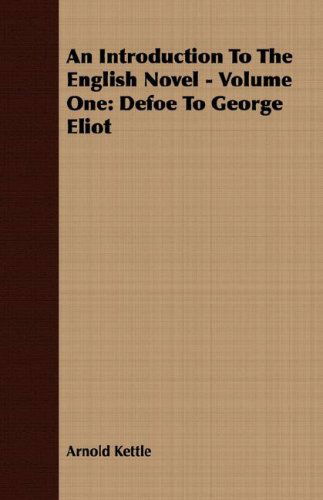 An Introduction to the English Novel - Volume One: Defoe to George Eliot - Arnold Kettle - Books - Northup Press - 9781406719529 - August 3, 2007