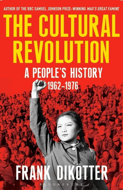 The Cultural Revolution: A People's History, 1962—1976 - Frank Dikotter - Livros - Bloomsbury Publishing PLC - 9781408856529 - 9 de fevereiro de 2017