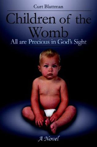 Cover for Curt Blattman · Children of the Womb: All Are Precious in God's Sight (Paperback Book) (2004)