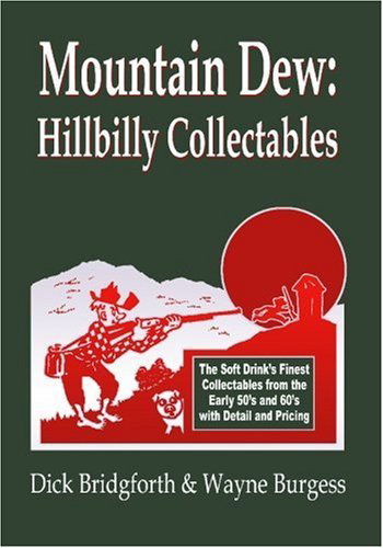 Mountain Dew: Hillbilly Collectables: a History of Mt. Dew Through Advertising - Dick Bridgforth - Bøger - BookSurge Publishing - 9781419621529 - 8. marts 2006