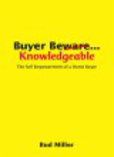 Cover for Bud Miller · Buyer Be Knowledgeable: the Self Empowerment of a Home Buyer (Paperback Book) (2007)