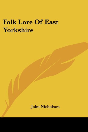 Folk Lore of East Yorkshire - John Nicholson - Books - Kessinger Publishing, LLC - 9781428627529 - June 8, 2006