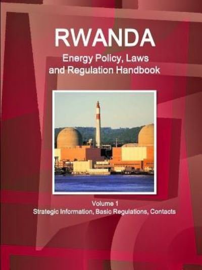 Cover for Inc Ibp · Rwanda Energy Policy, Laws and Regulation Handbook Volume 1 Strategic Information, Basic Regulations, Contacts (Paperback Book) (2017)