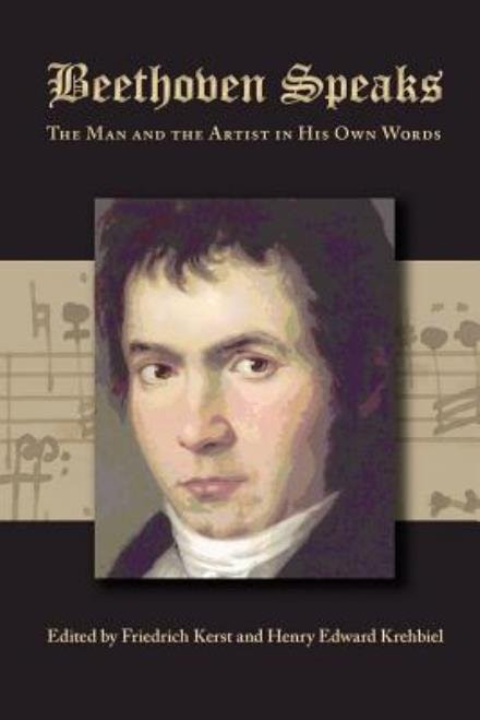 Cover for Friedrich Kerst · Beethoven Speaks: the Man and the Artist in His Own Words (Paperback Book) (2012)