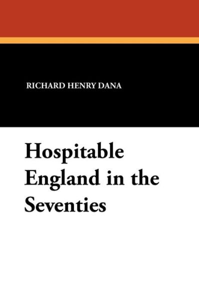 Cover for Richard Henry Dana · Hospitable England in the Seventies (Paperback Book) (2008)