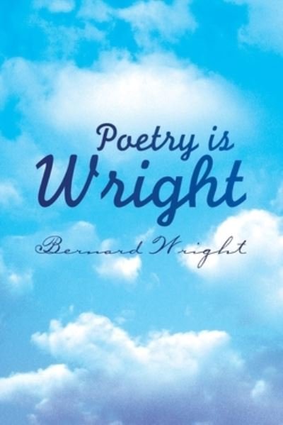 Poetry Is Wright - Bernard Wright - Livros - Xlibris Corporation - 9781436336529 - 27 de maio de 2008