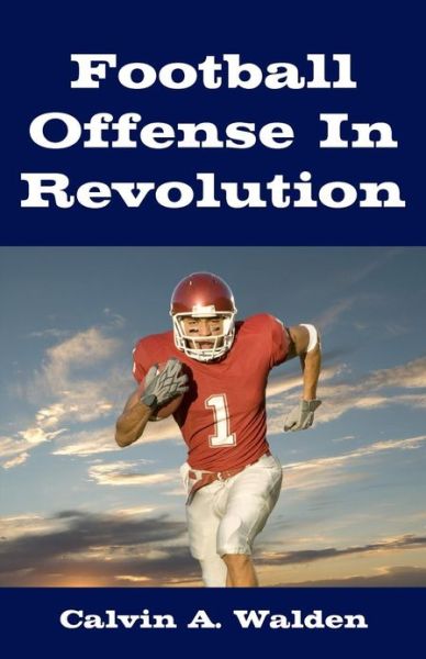 Cover for Calvin A. Walden · Football Offense in Revolution (Pocketbok) (2010)