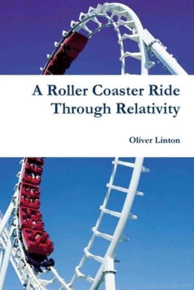 A Rollercoaster Ride Through Relativity - Oliver Linton - Książki - Lulu Press Inc - 9781446661529 - 30 października 2010